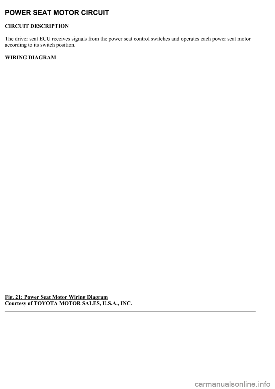 LEXUS LS430 2003  Factory Repair Manual CIRCUIT DESCRIPTION 
The driver seat ECU receives signals from the power seat control switches and operates each power seat motor 
according to its switch position. 
WIRING DIAGRAM 
Fig. 21: Power Sea