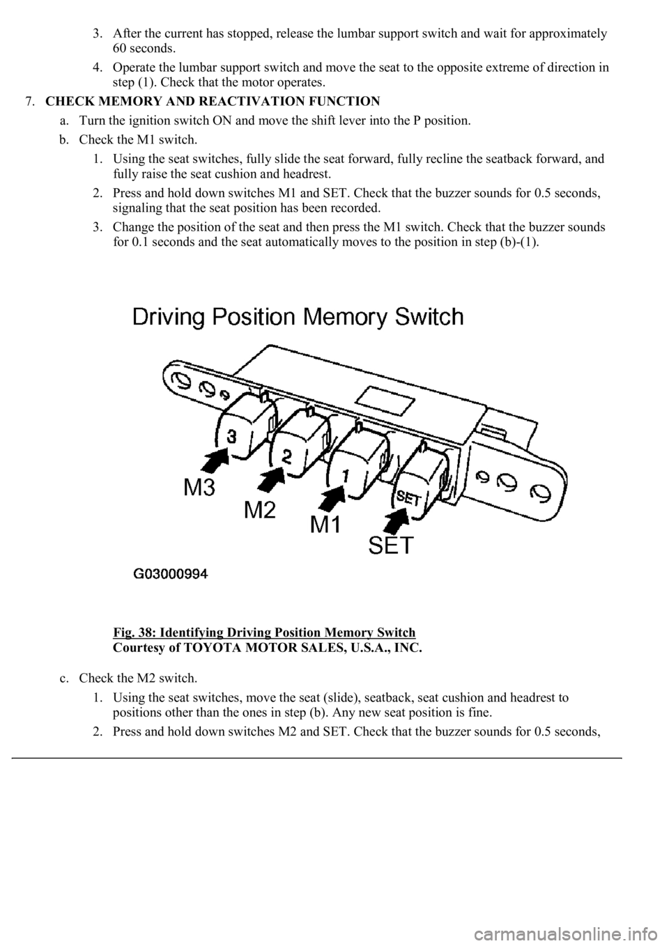LEXUS LS430 2003  Factory Repair Manual 3. After the current has stopped, release the lumbar support switch and wait for approximately 
60 seconds.  
4. Operate the lumbar support switch and move the seat to the opposite extreme of directio