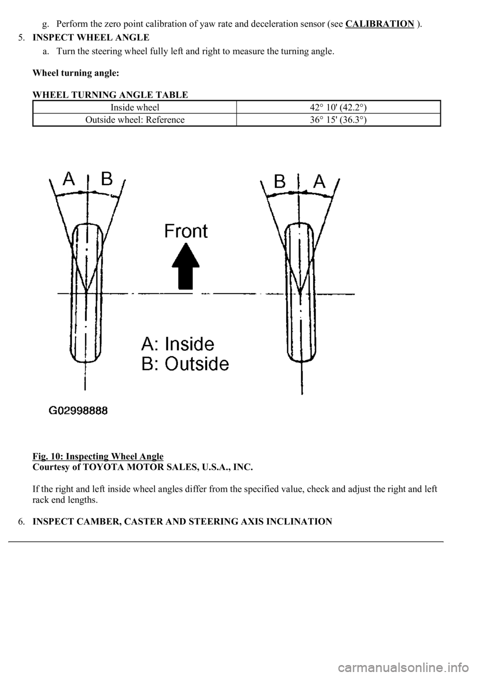 LEXUS LS430 2003  Factory Repair Manual g. Perform the zero point calibration of yaw rate and deceleration sensor (see CALIBRATION ).  
5.INSPECT WHEEL ANGLE 
a. Turn the steering wheel fully left and right to measure the turning angle.  
W