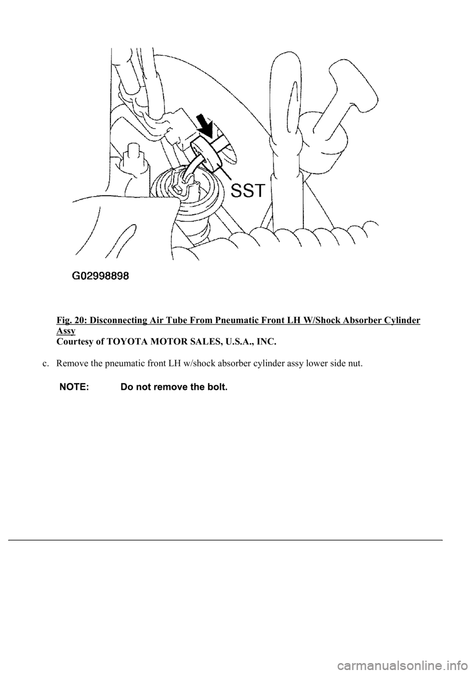 LEXUS LS430 2003  Factory Repair Manual Fig. 20: Disconnecting Air Tube From Pneumatic Front LH W/Shock Absorber Cylinder 
Assy 
Courtesy of TOYOTA MOTOR SALES, U.S.A., INC. 
c. Remove the pneumatic front LH w/shock absorber cylinder assy l