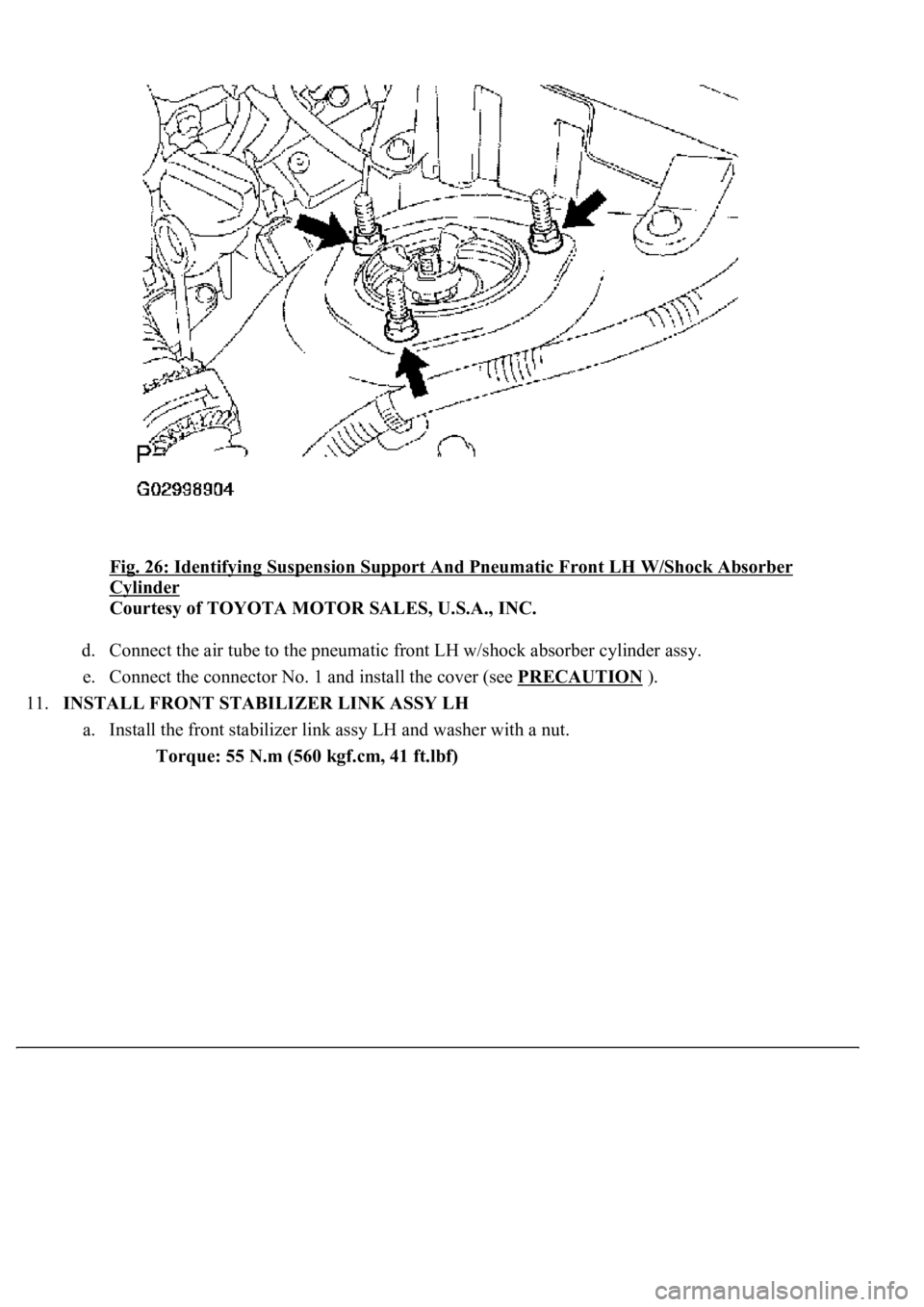 LEXUS LS430 2003  Factory Repair Manual Fig. 26: Identifying Suspension Support And Pneumatic Front LH W/Shock Absorber 
Cylinder 
Courtesy of TOYOTA MOTOR SALES, U.S.A., INC. 
d. Connect the air tube to the pneumatic front LH w/shock absor