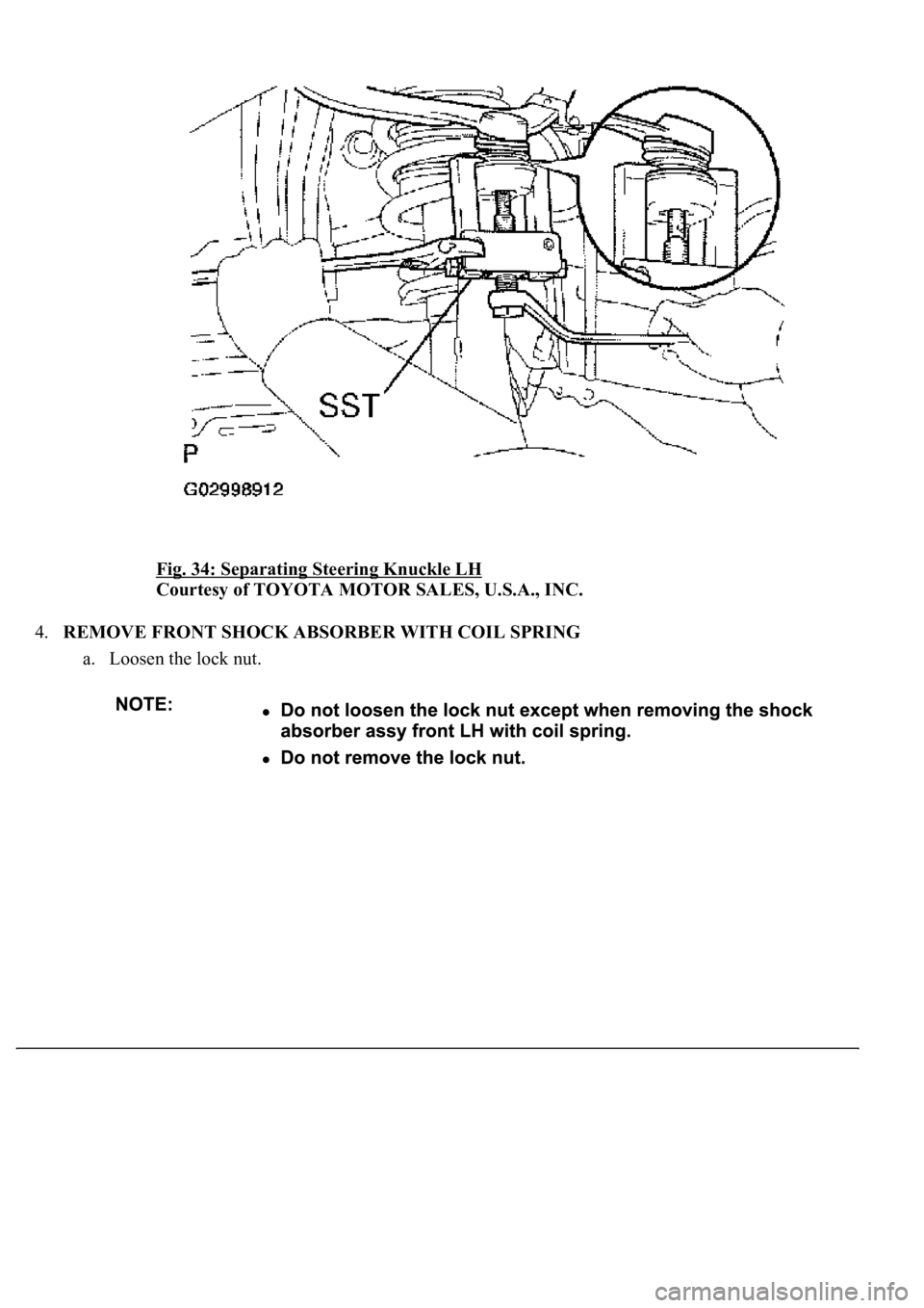 LEXUS LS430 2003  Factory Repair Manual Fig. 34: Separating Steering Knuckle LH 
Courtesy of TOYOTA MOTOR SALES, U.S.A., INC. 
4.REMOVE FRONT SHOCK ABSORBER WITH COIL SPRING 
a. Loosen the lock nut.  