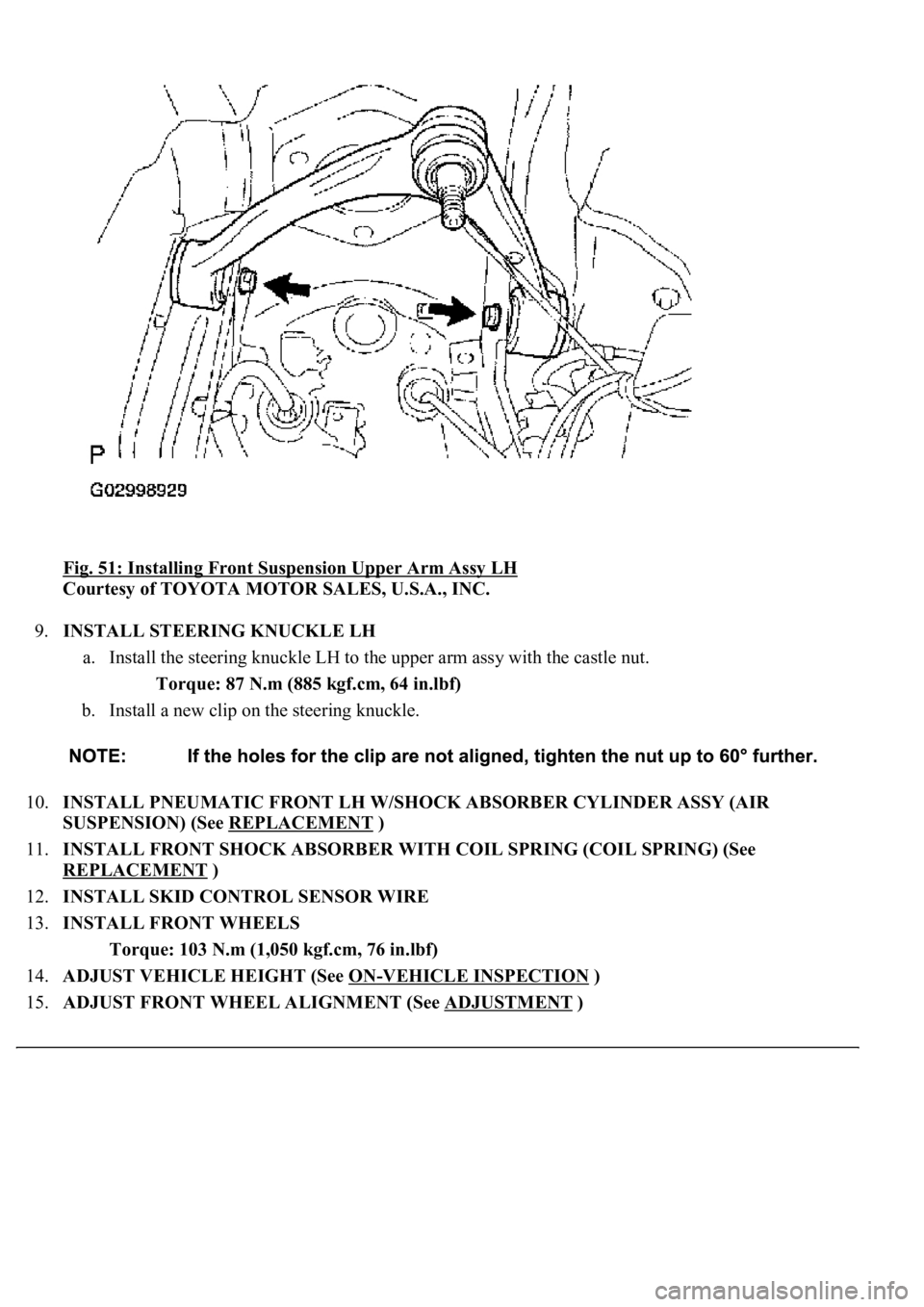 LEXUS LS430 2003  Factory Repair Manual Fig. 51: Installing Front Suspension Upper Arm Assy LH 
Courtesy of TOYOTA MOTOR SALES, U.S.A., INC. 
9.INSTALL STEERING KNUCKLE LH 
a. Install the steering knuckle LH to the upper arm assy with the c