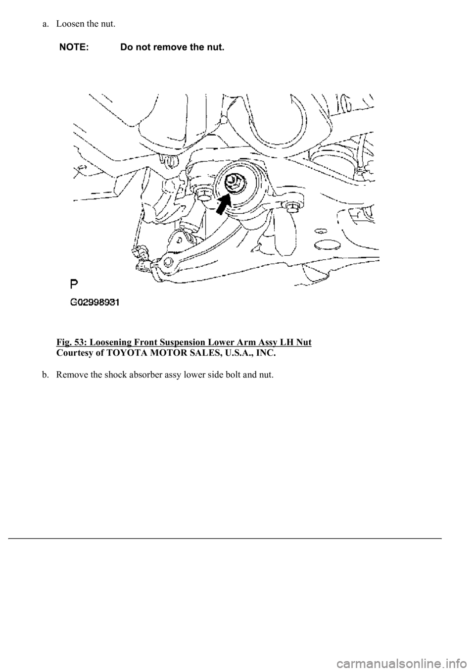 LEXUS LS430 2003  Factory Repair Manual a. Loosen the nut. 
Fig. 53: Loosening Front Suspension Lower Arm Assy LH Nut
 
Courtesy of TOYOTA MOTOR SALES, U.S.A., INC. 
b. Remove the shock absorber assy lower side bolt and nut.  
