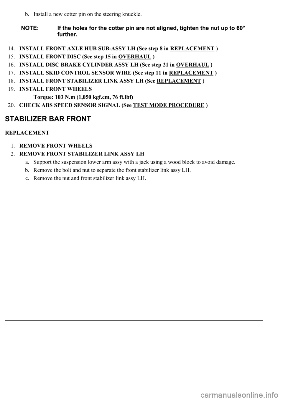 LEXUS LS430 2003 Factory Repair Manual b. Install a new cotter pin on the steering knuckle.
14.INSTALL FRONT AXLE HUB SUB-ASSY LH (See step 8 in REPLACEMENT
)
15.INSTALL FRONT DISC (See step 15 in OVERHAUL
)
16.INSTALL DISC BRAKE C LEXUS LS430 2003 Factory Repair Manual b. Install a new cotter pin on the steering knuckle.
14.INSTALL FRONT AXLE HUB SUB-ASSY LH (See step 8 in REPLACEMENT
)
15.INSTALL FRONT DISC (See step 15 in OVERHAUL
)
16.INSTALL DISC BRAKE C
