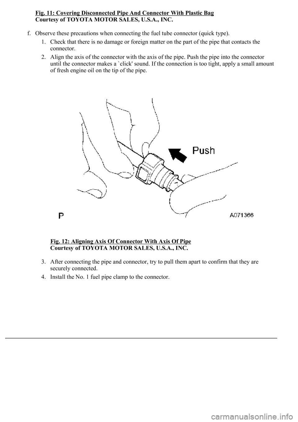 LEXUS LS430 2003  Factory Repair Manual Fig. 11: Covering Disconnected Pipe And Connector With Plastic Bag 
Courtesy of TOYOTA MOTOR SALES, U.S.A., INC. 
f. Observe these precautions when connecting the fuel tube connector (quick type). 
1.