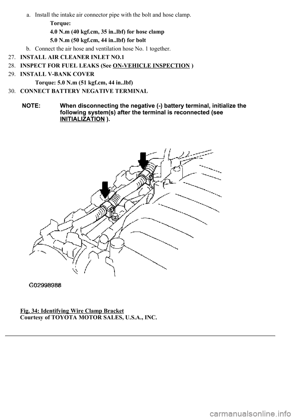 LEXUS LS430 2003  Factory Repair Manual a. Install the intake air connector pipe with the bolt and hose clamp. 
Torque:  
4.0 N.m (40 kgf.cm, 35 in..lbf) for hose clamp  
5.0 N.m (50 kgf.cm, 44 in..lbf) for bolt  
b. Connect the air hose an
