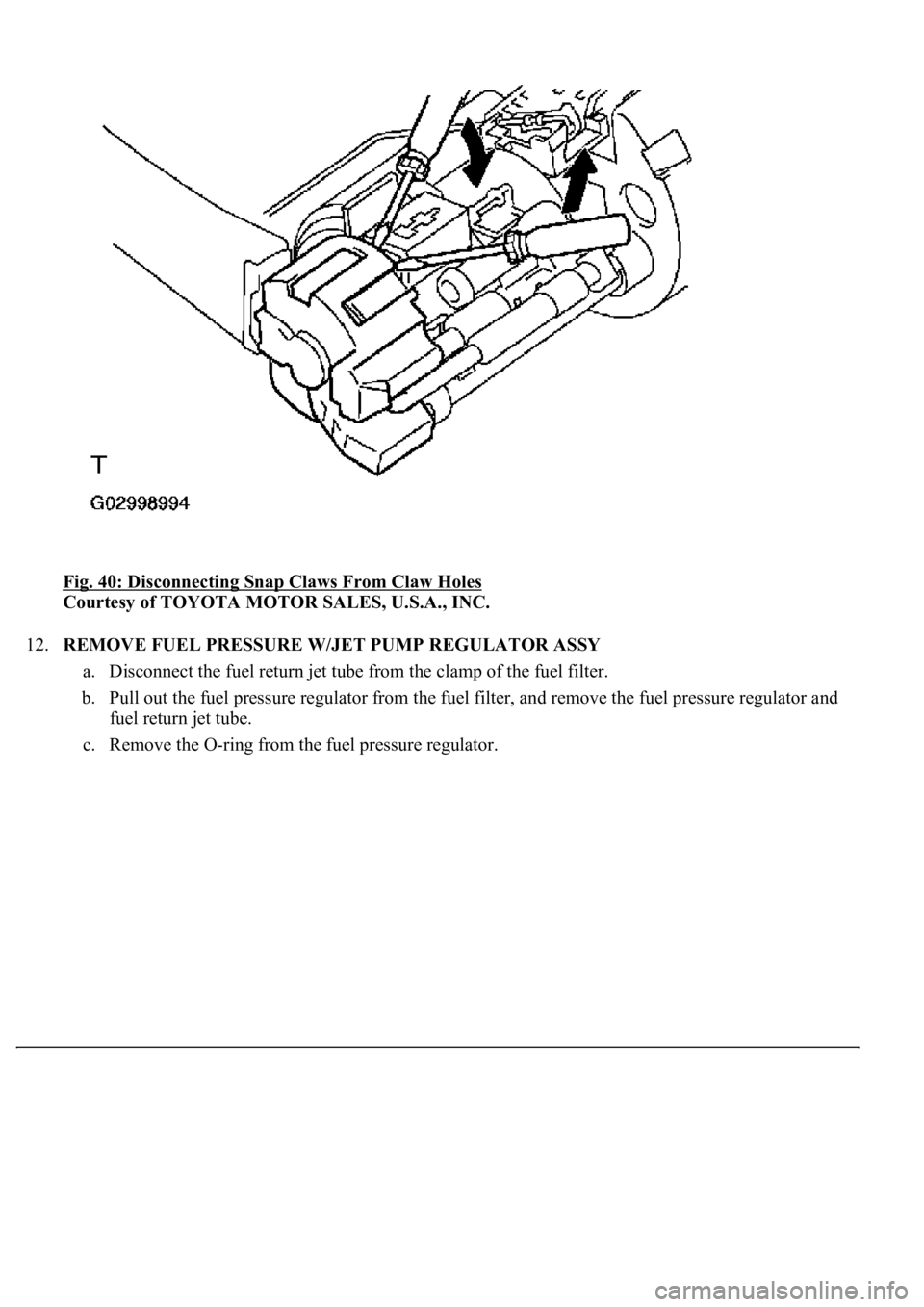LEXUS LS430 2003  Factory Repair Manual Fig. 40: Disconnecting Snap Claws From Claw Holes 
Courtesy of TOYOTA MOTOR SALES, U.S.A., INC. 
12.REMOVE FUEL PRESSURE W/JET PUMP REGULATOR ASSY 
a. Disconnect the fuel return jet tube from the clam