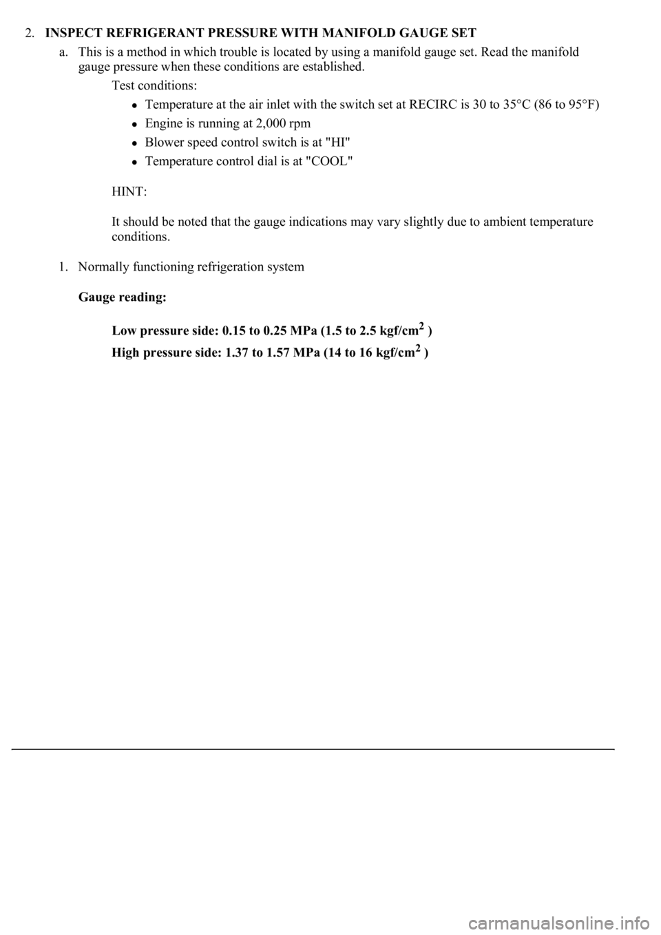 LEXUS LS430 2003  Factory Repair Manual 2.INSPECT REFRIGERANT PRESSURE WITH MANIFOLD GAUGE SET 
a. This is a method in which trouble is located by using a manifold gauge set. Read the manifold 
gauge pressure when these conditions are estab