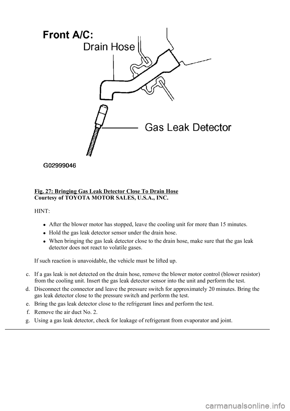 LEXUS LS430 2003 Factory Repair Manual Fig. 27: Bringing Gas Leak Detector Close To Drain Hose
Courtesy of TOYOTA MOTOR SALES, U.S.A., INC.
HINT:
<0024004900570048005500030057004b004800030045004f0052005a004800550003005000520057005200550 LEXUS LS430 2003 Factory Repair Manual Fig. 27: Bringing Gas Leak Detector Close To Drain Hose
Courtesy of TOYOTA MOTOR SALES, U.S.A., INC.
HINT:
<0024004900570048005500030057004b004800030045004f0052005a004800550003005000520057005200550