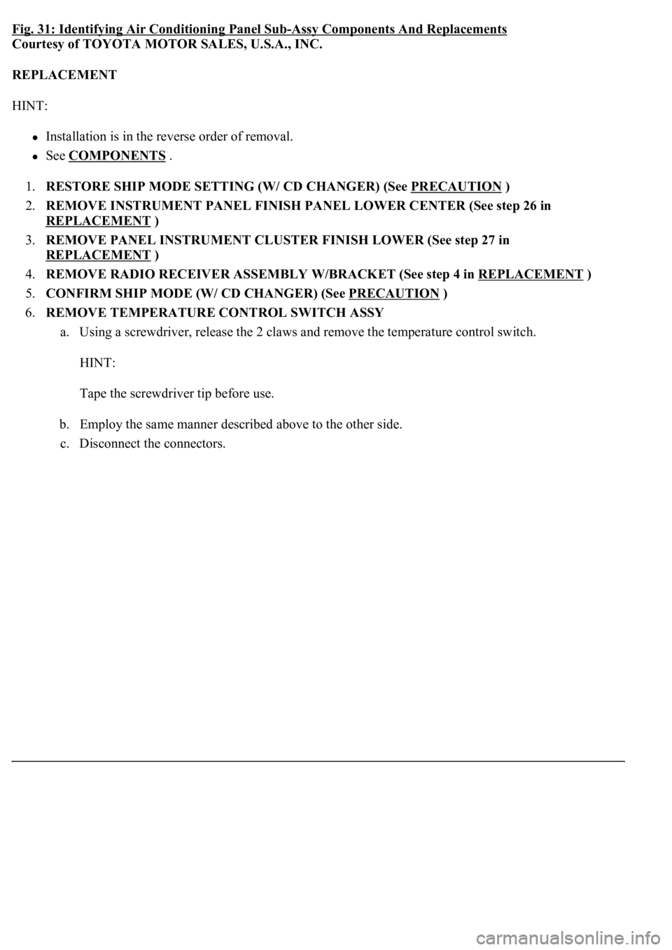 LEXUS LS430 2003  Factory Repair Manual Fig. 31: Identifying Air Conditioning Panel Sub-Assy Components And Replacements 
Courtesy of TOYOTA MOTOR SALES, U.S.A., INC. 
REPLACEMENT 
HINT: 
Installation is in the reverse order of removal.  
S