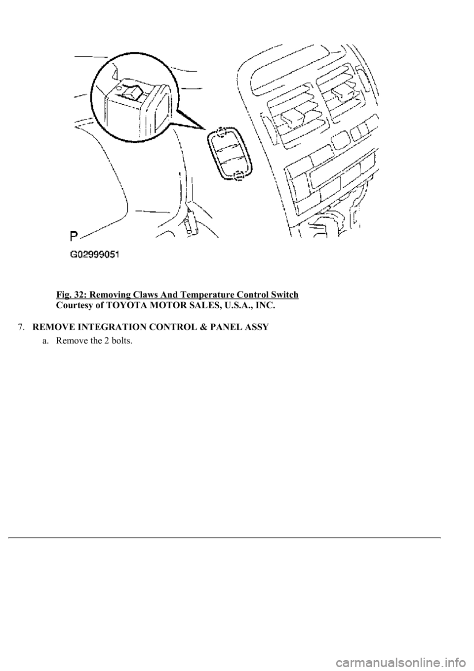 LEXUS LS430 2003  Factory Repair Manual Fig. 32: Removing Claws And Temperature Control Switch 
Courtesy of TOYOTA MOTOR SALES, U.S.A., INC. 
7.REMOVE INTEGRATION CONTROL & PANEL ASSY 
a. Remove the 2 bolts.  