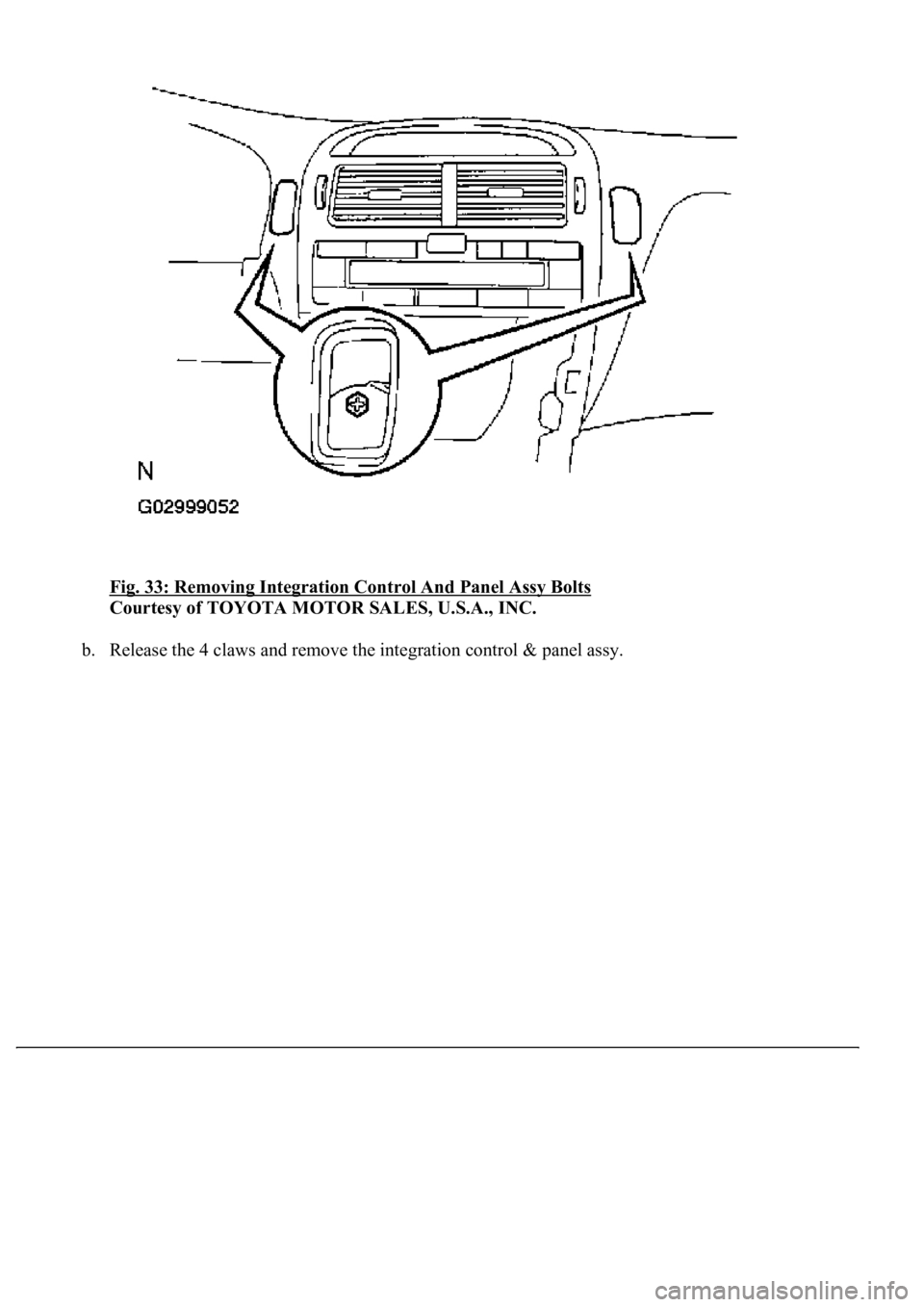 LEXUS LS430 2003  Factory Repair Manual Fig. 33: Removing Integration Control And Panel Assy Bolts 
Courtesy of TOYOTA MOTOR SALES, U.S.A., INC. 
b. Release the 4 claws and remove the integration control & panel assy.  