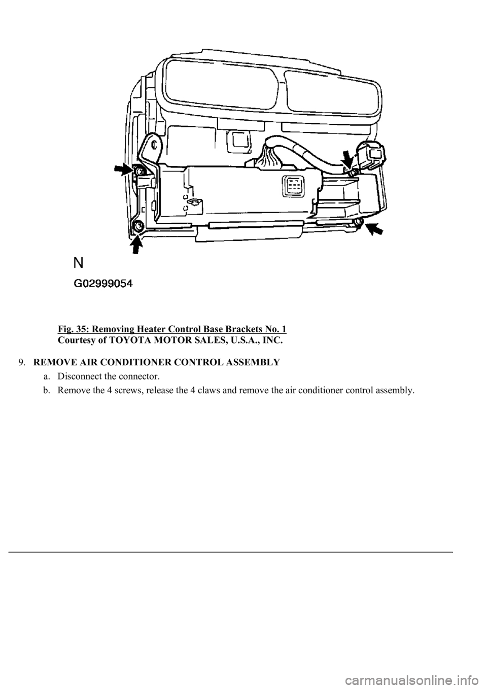 LEXUS LS430 2003  Factory Repair Manual Fig. 35: Removing Heater Control Base Brackets No. 1 
Courtesy of TOYOTA MOTOR SALES, U.S.A., INC. 
9.REMOVE AIR CONDITIONER CONTROL ASSEMBLY 
a. Disconnect the connector.  
b. Remove the 4 screws, re