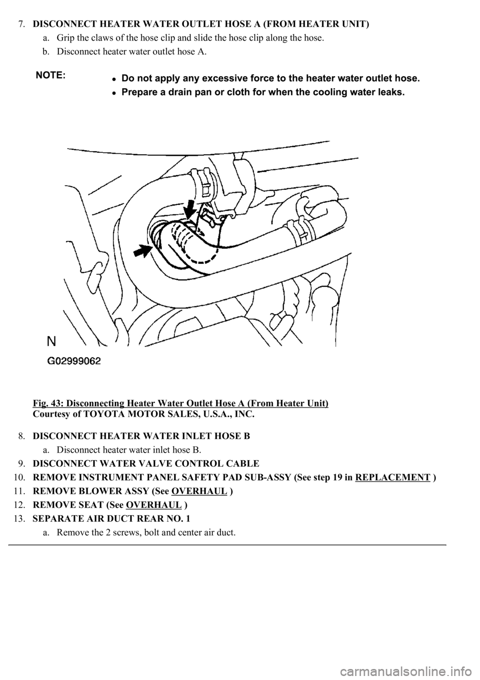 LEXUS LS430 2003  Factory Repair Manual 7.DISCONNECT HEATER WATER OUTLET HOSE A (FROM HEATER UNIT) 
a. Grip the claws of the hose clip and slide the hose clip along the hose.  
b. Disconnect heater water outlet hose A.  
Fig. 43: Disconnect