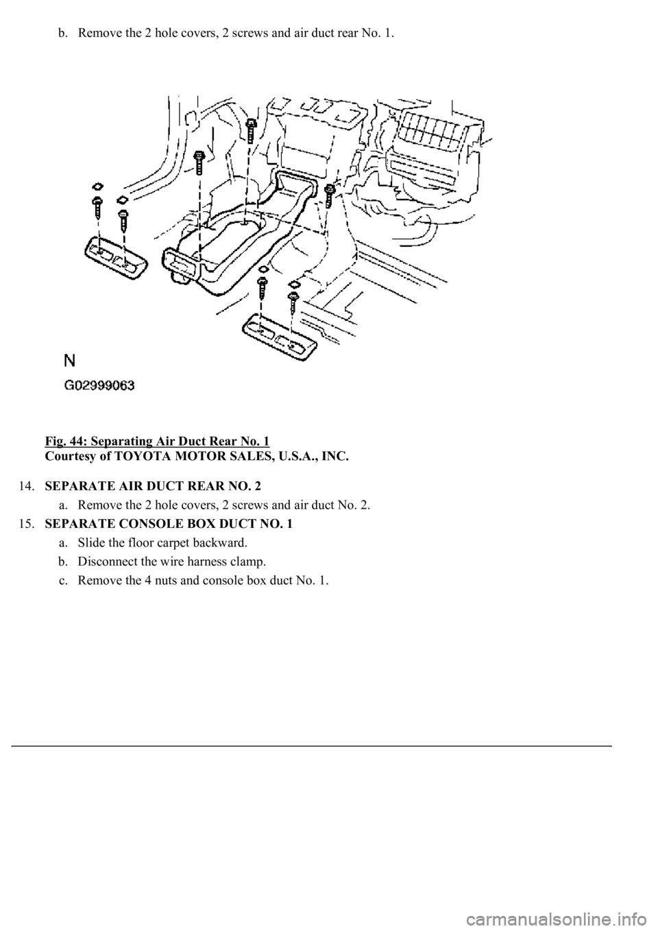 LEXUS LS430 2003  Factory Repair Manual b. Remove the 2 hole covers, 2 screws and air duct rear No. 1.  
Fig. 44: Separating Air Duct Rear No. 1
 
Courtesy of TOYOTA MOTOR SALES, U.S.A., INC. 
14.SEPARATE AIR DUCT REAR NO. 2 
a. Remove the 