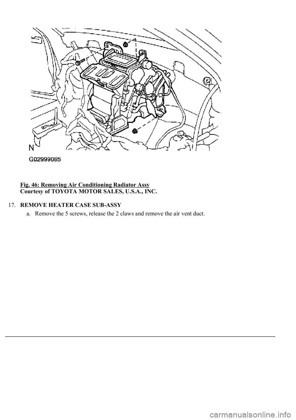 LEXUS LS430 2003  Factory Repair Manual Fig. 46: Removing Air Conditioning Radiator Assy 
Courtesy of TOYOTA MOTOR SALES, U.S.A., INC. 
17.REMOVE HEATER CASE SUB-ASSY 
a. Remove the 5 screws, release the 2 claws and remove the air vent duct