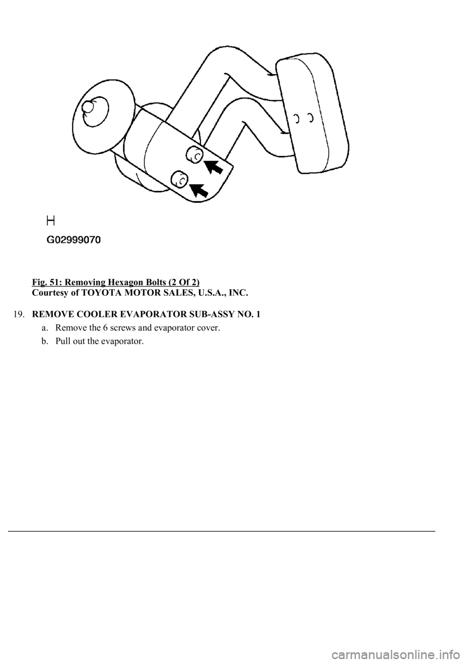 LEXUS LS430 2003  Factory Repair Manual Fig. 51: Removing Hexagon Bolts (2 Of 2) 
Courtesy of TOYOTA MOTOR SALES, U.S.A., INC. 
19.REMOVE COOLER EVAPORATOR SUB-ASSY NO. 1 
a. Remove the 6 screws and evaporator cover.  
b. Pull out the evapo