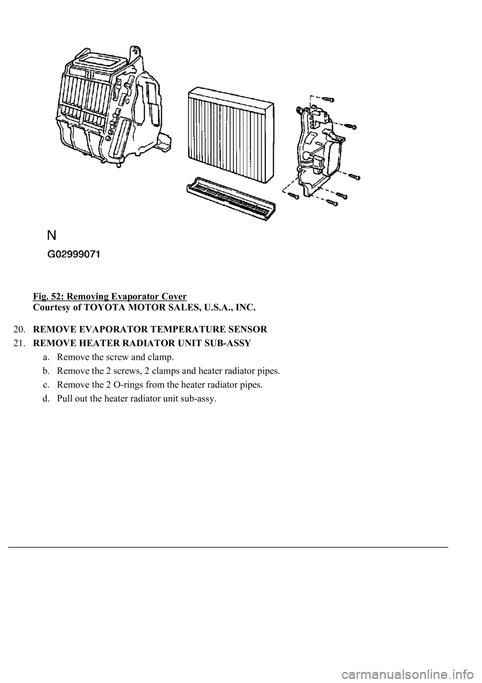 LEXUS LS430 2003 Factory Repair Manual Fig. 52: Removing Evaporator Cover
Courtesy of TOYOTA MOTOR SALES, U.S.A., INC.
20.REMOVE EVAPORATOR TEMPERATURE SENSOR
21.REMOVE HEATER RADIATOR UNIT SUB-ASSY
a. Remove the screw and clamp.
b. LEXUS LS430 2003 Factory Repair Manual Fig. 52: Removing Evaporator Cover
Courtesy of TOYOTA MOTOR SALES, U.S.A., INC.
20.REMOVE EVAPORATOR TEMPERATURE SENSOR
21.REMOVE HEATER RADIATOR UNIT SUB-ASSY
a. Remove the screw and clamp.
b.