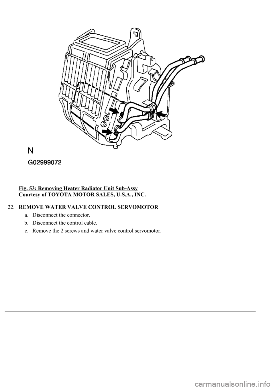 LEXUS LS430 2003  Factory Repair Manual Fig. 53: Removing Heater Radiator Unit Sub-Assy 
Courtesy of TOYOTA MOTOR SALES, U.S.A., INC. 
22.REMOVE WATER VALVE CONTROL SERVOMOTOR 
a. Disconnect the connector.  
b. Disconnect the control cable.