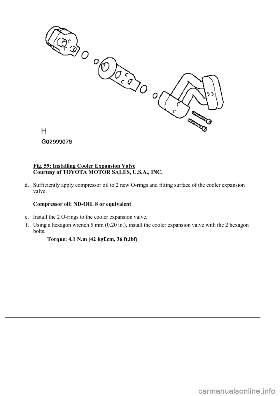 LEXUS LS430 2003  Factory Repair Manual Fig. 59: Installing Cooler Expansion Valve 
Courtesy of TOYOTA MOTOR SALES, U.S.A., INC. 
d. Sufficiently apply compressor oil to 2 new O-rings and fitting surface of the cooler expansion 
valve. 
Com