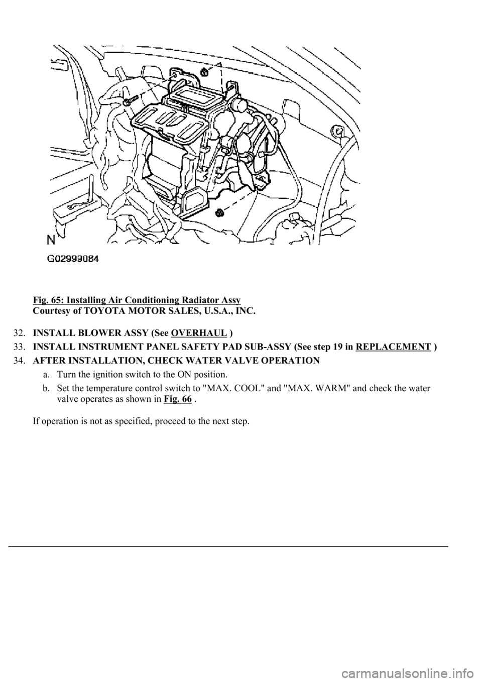 LEXUS LS430 2003  Factory Repair Manual Fig. 65: Installing Air Conditioning Radiator Assy 
Courtesy of TOYOTA MOTOR SALES, U.S.A., INC. 
32.INSTALL BLOWER ASSY (See OVERHAUL
 )  
33.INSTALL INSTRUMENT PANEL SAFETY PAD SUB-ASSY (See step 19