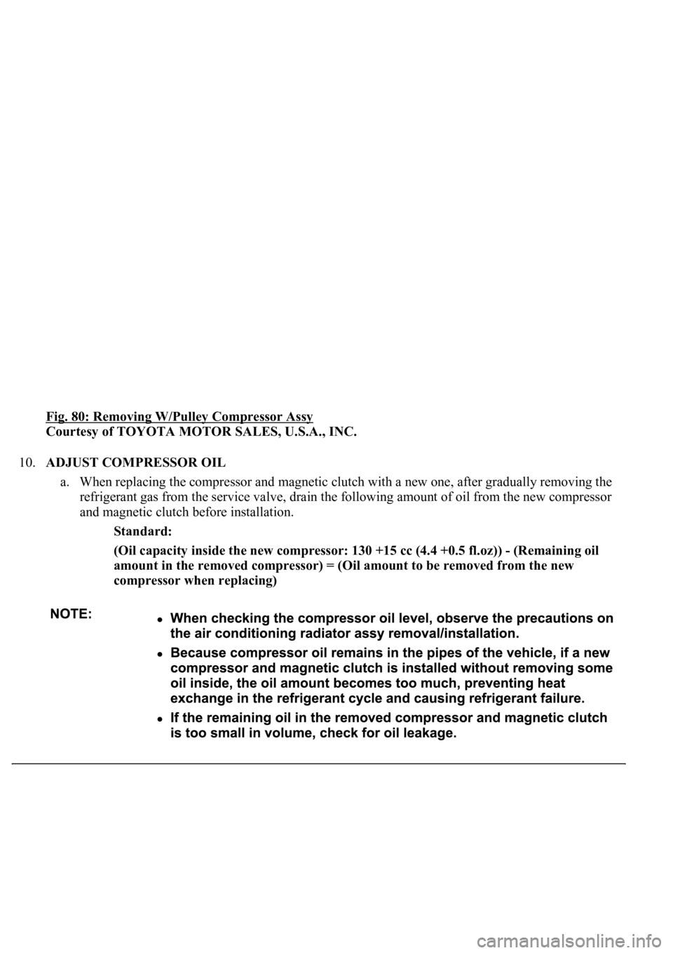 LEXUS LS430 2003  Factory Repair Manual Fig. 80: Removing W/Pulley Compressor Assy 
Courtesy of TOYOTA MOTOR SALES, U.S.A., INC. 
10.ADJUST COMPRESSOR OIL 
a. When replacing the compressor and magnetic clutch with a new one, after gradually
