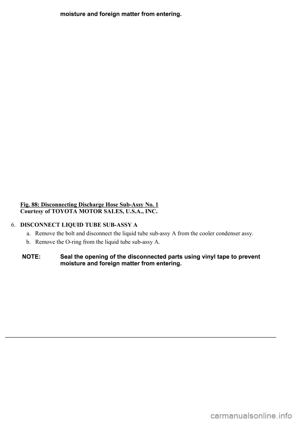 LEXUS LS430 2003  Factory Repair Manual Fig. 88: Disconnecting Discharge Hose Sub-Assy No. 1 
Courtesy of TOYOTA MOTOR SALES, U.S.A., INC. 
6.DISCONNECT LIQUID TUBE SUB-ASSY A 
a. Remove the bolt and disconnect the liquid tube sub-assy A fr