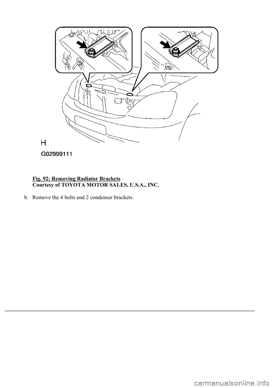LEXUS LS430 2003  Factory Repair Manual Fig. 92: Removing Radiator Brackets 
Courtesy of TOYOTA MOTOR SALES, U.S.A., INC. 
b. Remove the 4 bolts and 2 condenser brackets.  