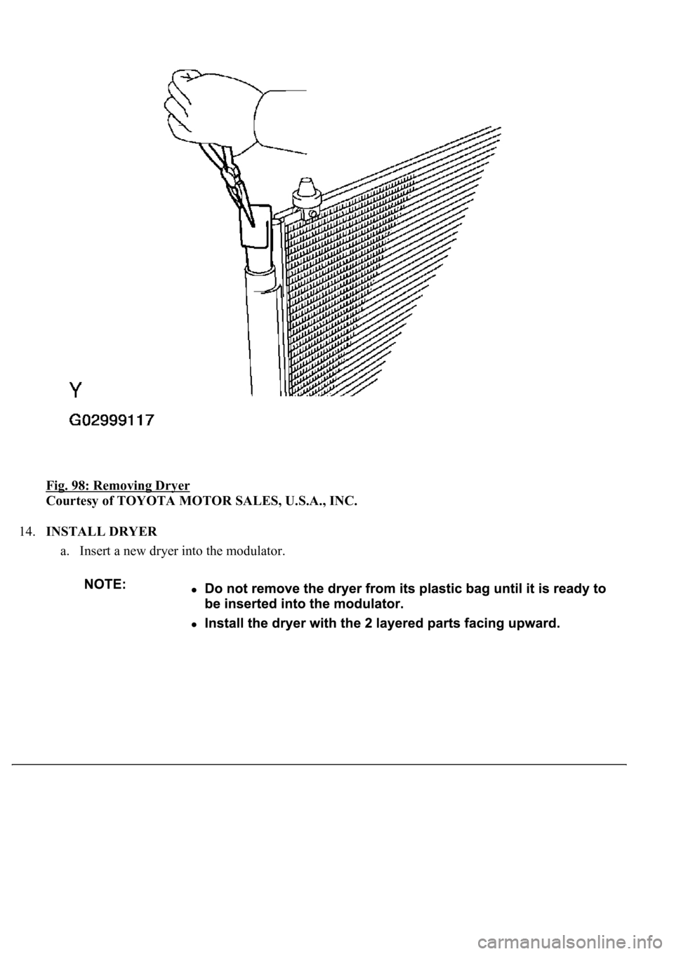 LEXUS LS430 2003  Factory Repair Manual Fig. 98: Removing Dryer 
Courtesy of TOYOTA MOTOR SALES, U.S.A., INC. 
14.INSTALL DRYER 
a. Insert a new dryer into the modulator.  