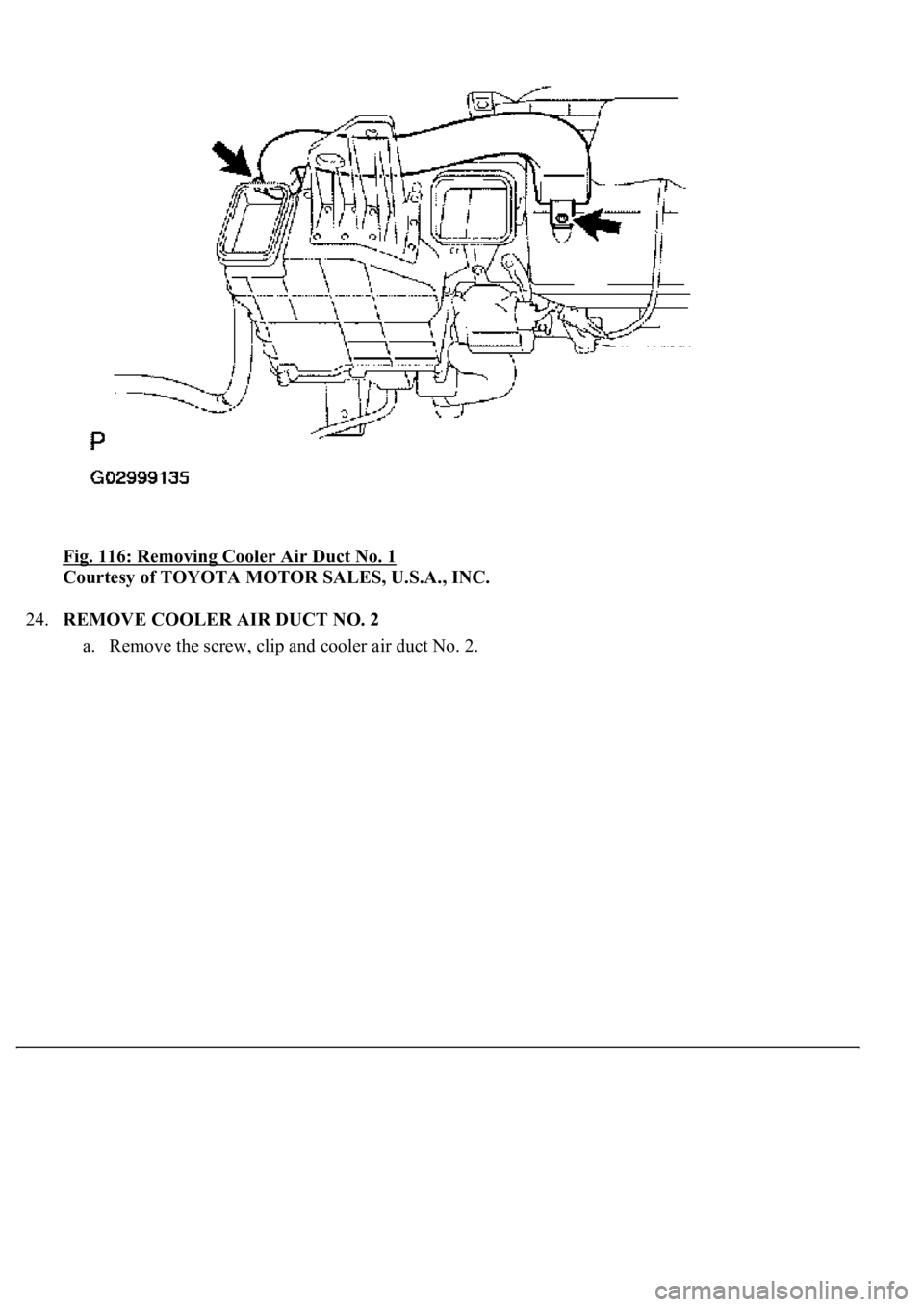 LEXUS LS430 2003  Factory Repair Manual Fig. 116: Removing Cooler Air Duct No. 1 
Courtesy of TOYOTA MOTOR SALES, U.S.A., INC. 
24.REMOVE COOLER AIR DUCT NO. 2 
a. Remove the screw, clip and cooler air duct No. 2.  