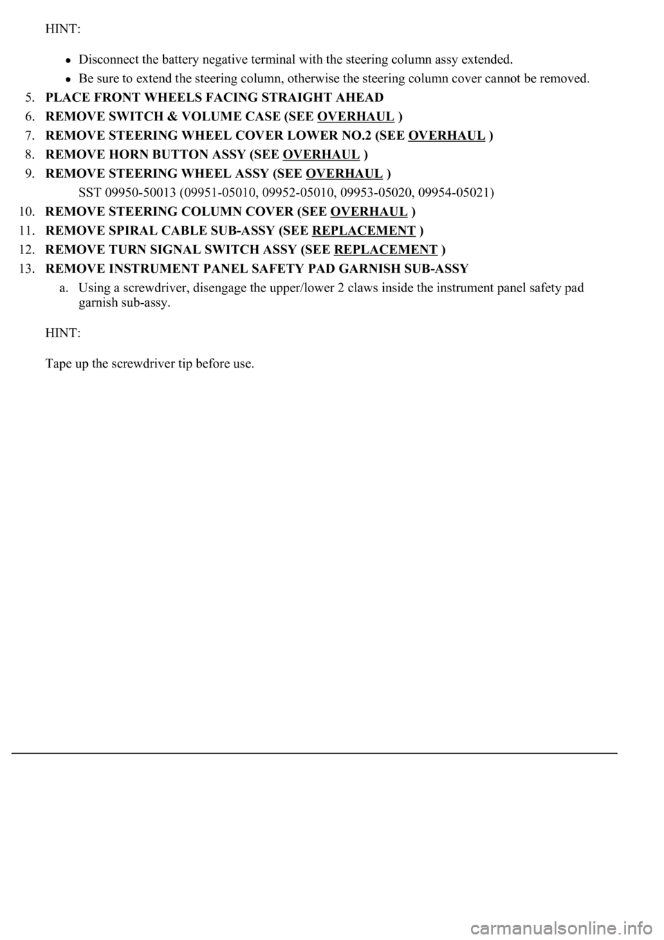 LEXUS LS430 2003 Factory Repair Manual HINT:
Disconnect the battery negative terminal with the steering column assy extended.
Be sure to extend the steering column, otherwise the steering column cover cannot be removed.
5.PLACE FRONT LEXUS LS430 2003 Factory Repair Manual HINT:
Disconnect the battery negative terminal with the steering column assy extended.
Be sure to extend the steering column, otherwise the steering column cover cannot be removed.
5.PLACE FRONT