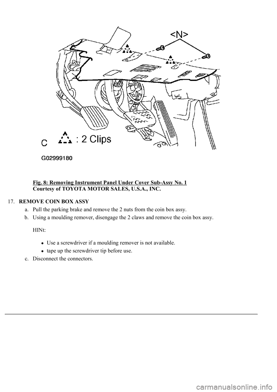LEXUS LS430 2003  Factory Repair Manual Fig. 8: Removing Instrument Panel Under Cover Sub-Assy No. 1 
Courtesy of TOYOTA MOTOR SALES, U.S.A., INC. 
17.REMOVE COIN BOX ASSY 
a. Pull the parking brake and remove the 2 nuts from the coin box a