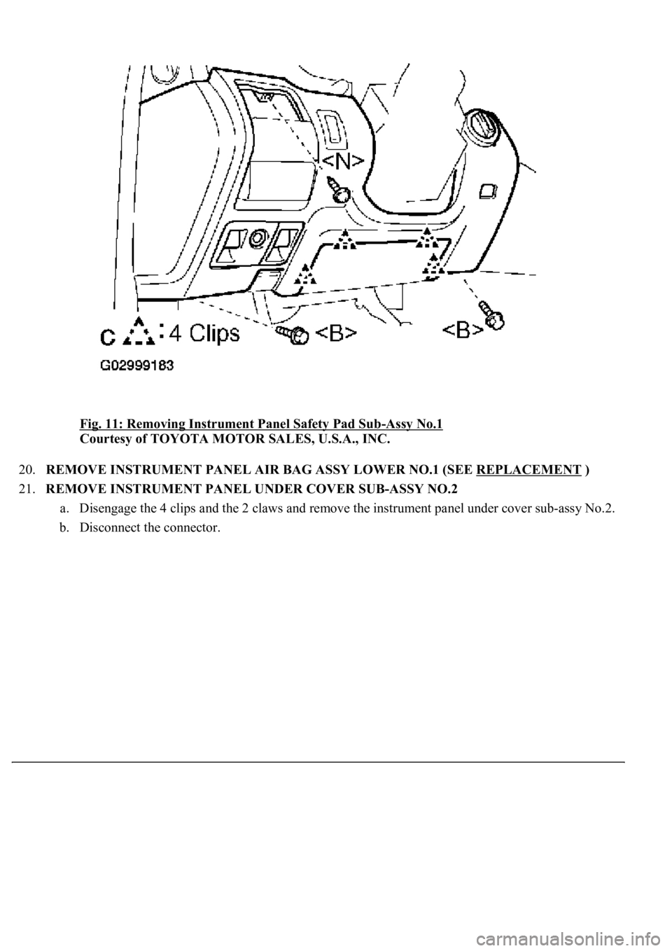 LEXUS LS430 2003  Factory Repair Manual Fig. 11: Removing Instrument Panel Safety Pad Sub-Assy No.1 
Courtesy of TOYOTA MOTOR SALES, U.S.A., INC. 
20.REMOVE INSTRUMENT PANEL AIR BAG ASSY LOWER NO.1 (SEE REPLACEMENT
 )  
21.REMOVE INSTRUMENT