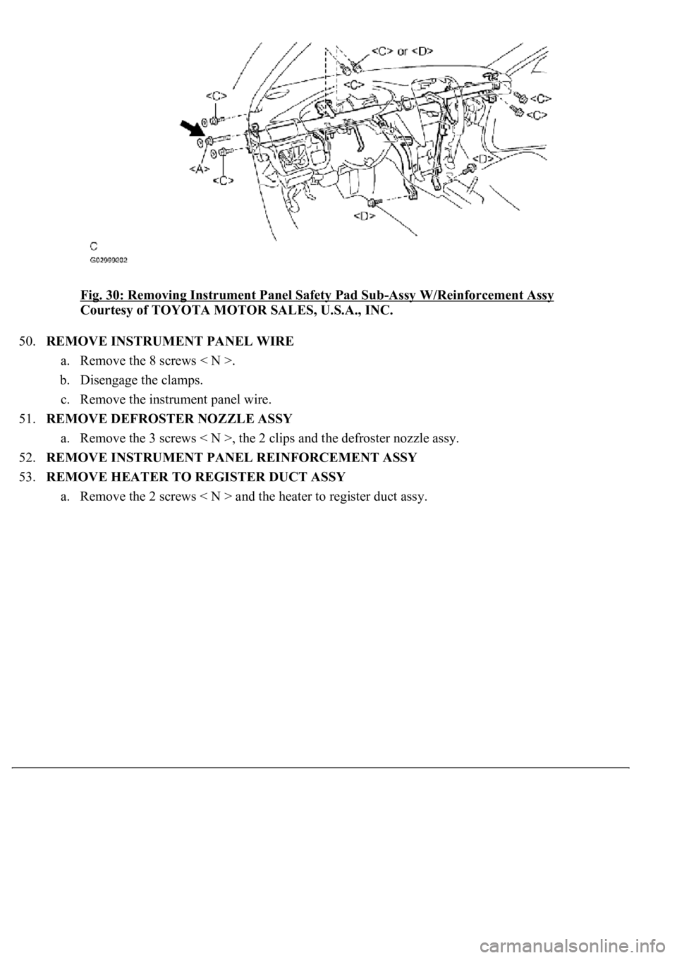 LEXUS LS430 2003  Factory Repair Manual Fig. 30: Removing Instrument Panel Safety Pad Sub-Assy W/Reinforcement Assy 
Courtesy of TOYOTA MOTOR SALES, U.S.A., INC. 
50.REMOVE INSTRUMENT PANEL WIRE 
a. Remove the 8 screws < N >.  
b. Disengage