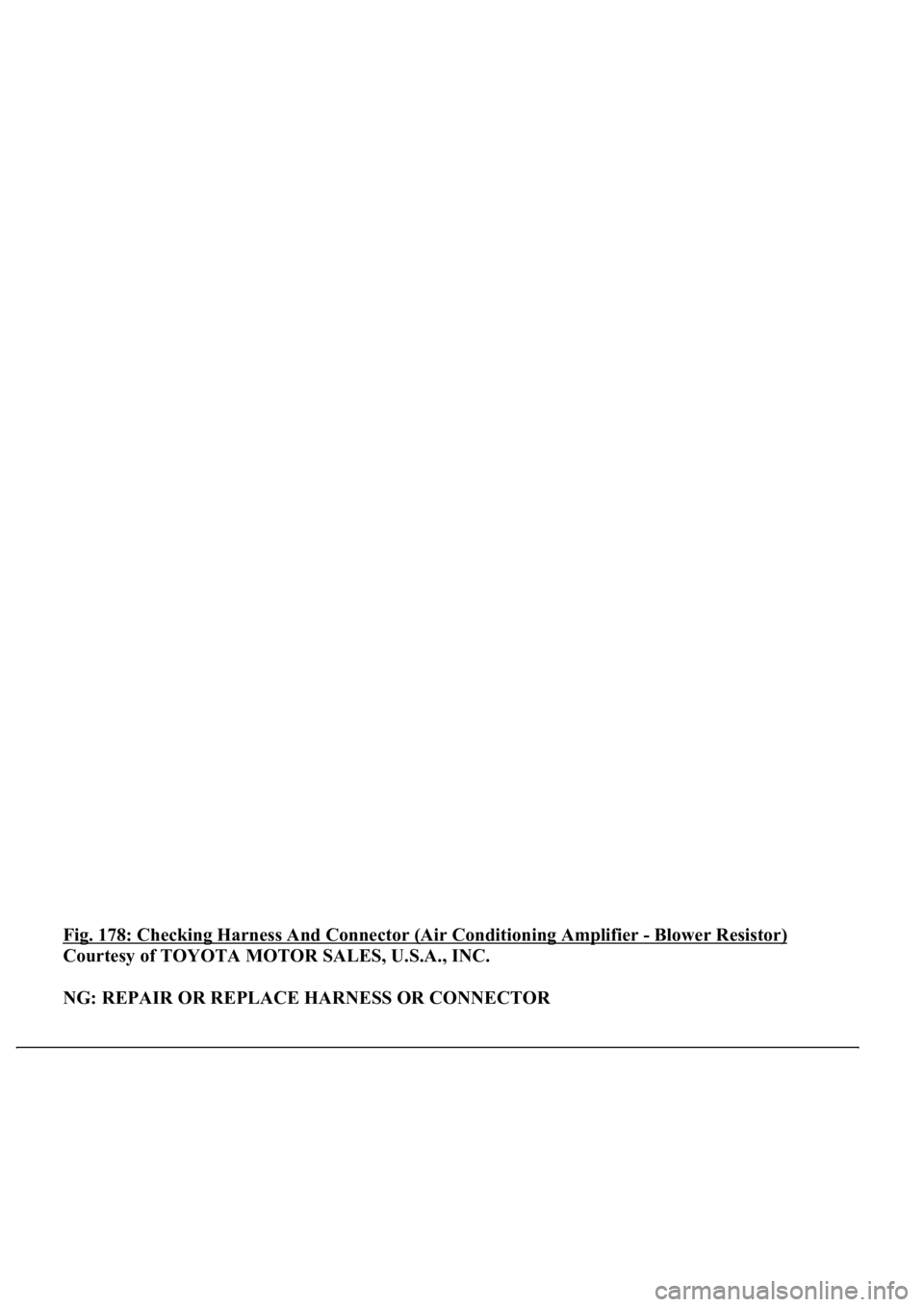 LEXUS LS430 2003  Factory Repair Manual Fig. 178: Checking Harness And Connector (Air Conditioning Amplifier - Blower Resistor) 
Courtesy of TOYOTA MOTOR SALES, U.S.A., INC. 
NG: REPAIR OR REPLACE HARNESS OR CONNECTOR 