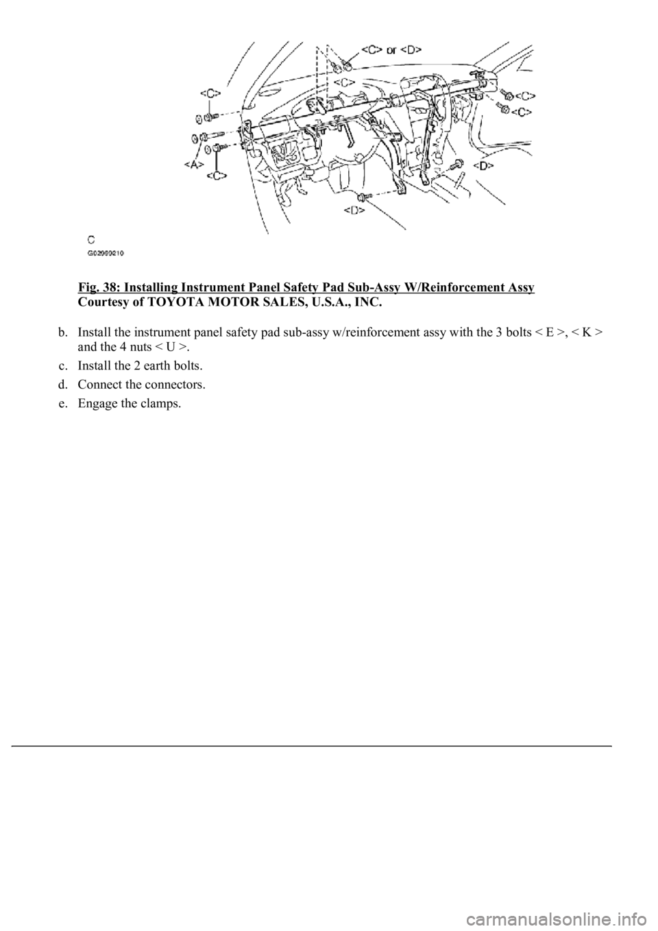 LEXUS LS430 2003  Factory Repair Manual Fig. 38: Installing Instrument Panel Safety Pad Sub-Assy W/Reinforcement Assy 
Courtesy of TOYOTA MOTOR SALES, U.S.A., INC. 
b. Install the instrument panel safety pad sub-assy w/reinforcement assy wi