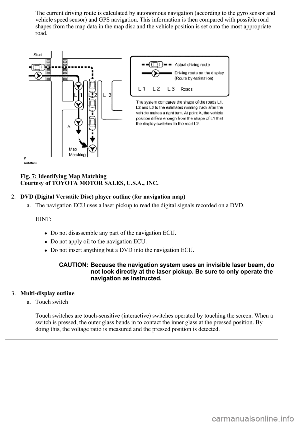LEXUS LS430 2003 Factory Repair Manual The current driving route is calculated by autonomous navigation (according to the gyro sensor and
vehicle speed sensor) and GPS navigation. This information is then compared with possible road
shap LEXUS LS430 2003 Factory Repair Manual The current driving route is calculated by autonomous navigation (according to the gyro sensor and
vehicle speed sensor) and GPS navigation. This information is then compared with possible road
shap