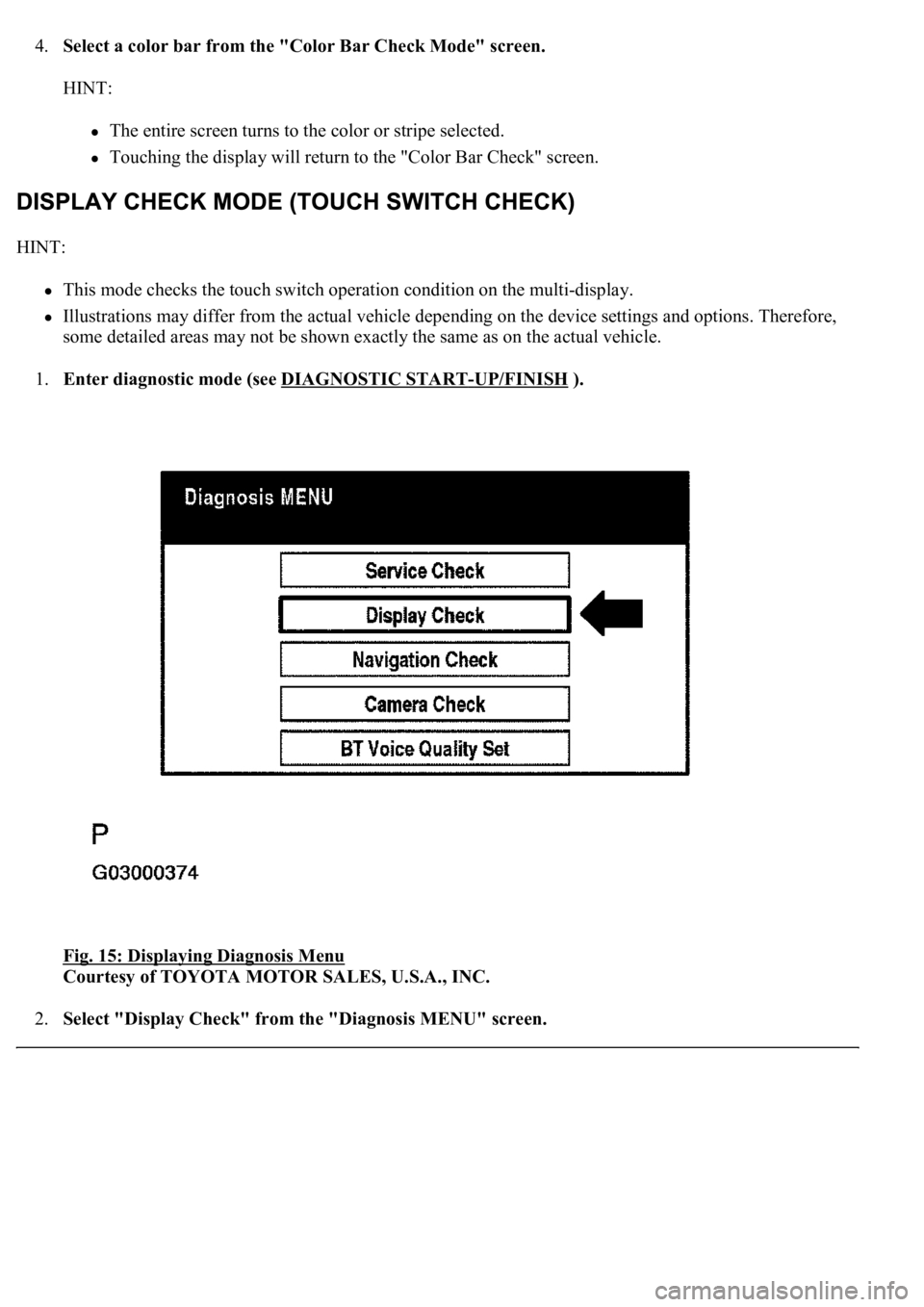 LEXUS LS430 2003  Factory Repair Manual 4.Select a color bar from the "Color Bar Check Mode" screen. 
HINT: 
The entire screen turns to the color or stripe selected.  
Touching the display will return to the "Color Bar Check"