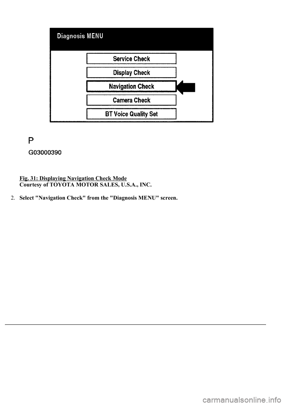 LEXUS LS430 2003  Factory Repair Manual Fig. 31: Displaying Navigation Check Mode 
Courtesy of TOYOTA MOTOR SALES, U.S.A., INC. 
2.Select "Navigation Check" from the "Diagnosis MENU" screen. 