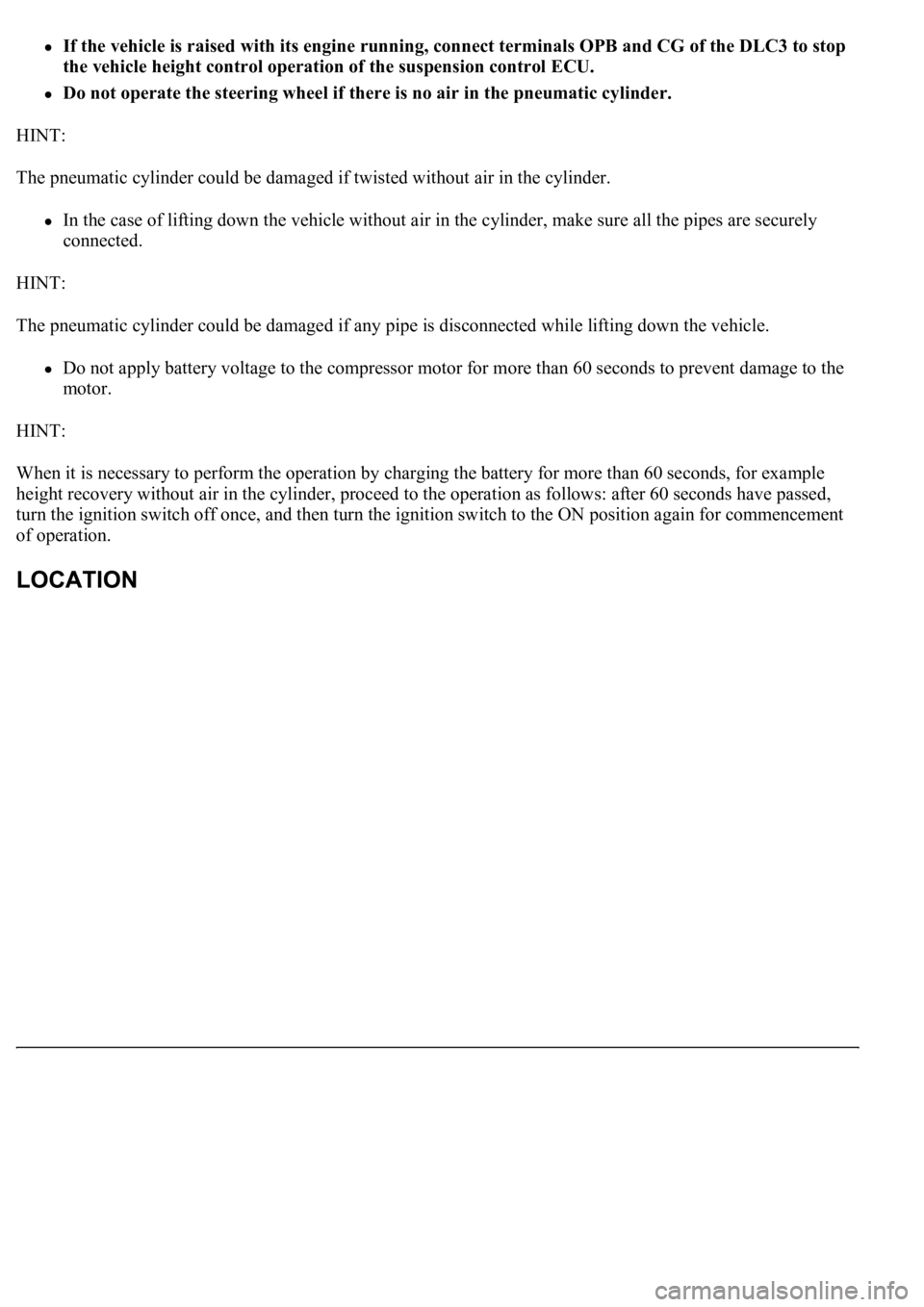 LEXUS LS430 2003 Factory Repair Manual If the vehicle is raised with its engine running, connect terminals OPB and CG of the DLC3 to stop
the vehicle height control operation of the suspension control ECU.
Do not operate the steering wh LEXUS LS430 2003 Factory Repair Manual If the vehicle is raised with its engine running, connect terminals OPB and CG of the DLC3 to stop
the vehicle height control operation of the suspension control ECU.
Do not operate the steering wh
