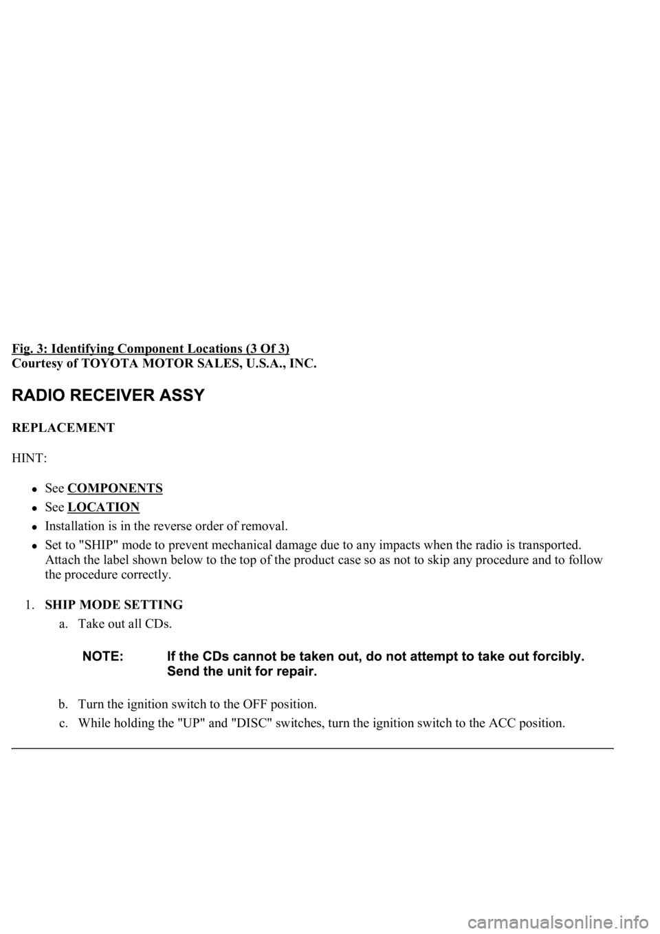 LEXUS LS430 2003  Factory Repair Manual Fig. 3: Identifying Component Locations (3 Of 3) 
Courtesy of TOYOTA MOTOR SALES, U.S.A., INC. 
REPLACEMENT 
HINT: 
See COMPONENTS  
See LOCATION  
Installation is in the reverse order of removal.  
S