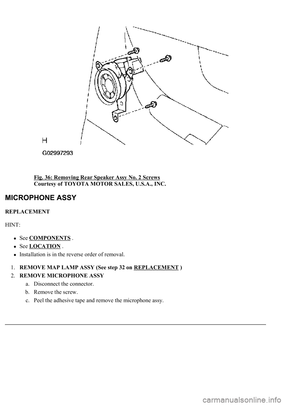 LEXUS LS430 2003  Factory Repair Manual Fig. 36: Removing Rear Speaker Assy No. 2 Screws 
Courtesy of TOYOTA MOTOR SALES, U.S.A., INC. 
REPLACEMENT 
HINT: 
See COMPONENTS .  
See LOCATION .  
Installation is in the reverse order of removal.