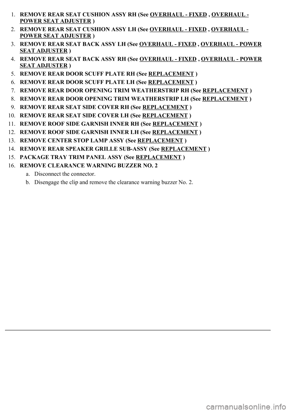 LEXUS LS430 2003  Factory Repair Manual 1.REMOVE REAR SEAT CUSHION ASSY RH (See OVERHAUL - FIXED , OVERHAUL - 
POWER SEAT ADJUSTER
 )  
2.REMOVE REAR SEAT CUSHION ASSY LH (See OVERHAUL 
- FIXED , OVERHAUL - 
POWER SEAT ADJUSTER
 )  
3.REMOV