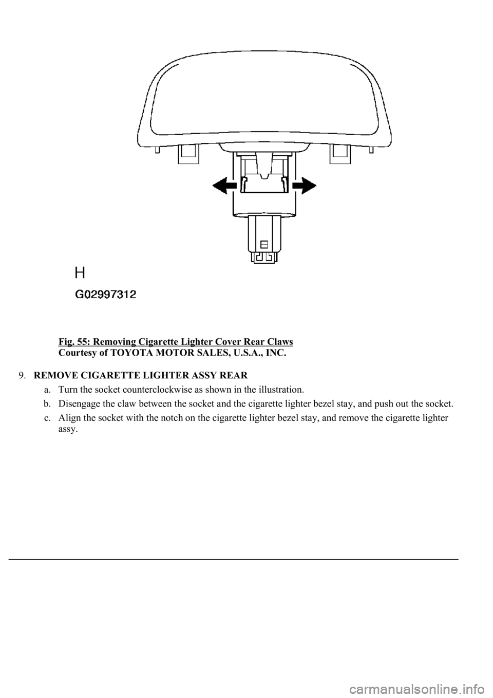 LEXUS LS430 2003  Factory Repair Manual Fig. 55: Removing Cigarette Lighter Cover Rear Claws 
Courtesy of TOYOTA MOTOR SALES, U.S.A., INC. 
9.REMOVE CIGARETTE LIGHTER ASSY REAR 
a. Turn the socket counterclockwise as shown in the illustrati
