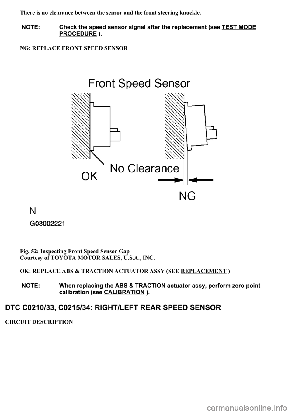 LEXUS LS430 2003 Factory Owners Guide There is no clearance between the sensor and the front steering knuckle.
NG: REPLACE FRONT SPEED SENSOR
Fig. 52: Inspecting Front Speed Sensor Gap
Courtesy of TOYOTA MOTOR SALES, U.S.A., INC.
O LEXUS LS430 2003 Factory Owners Guide There is no clearance between the sensor and the front steering knuckle.
NG: REPLACE FRONT SPEED SENSOR
Fig. 52: Inspecting Front Speed Sensor Gap
Courtesy of TOYOTA MOTOR SALES, U.S.A., INC.
O