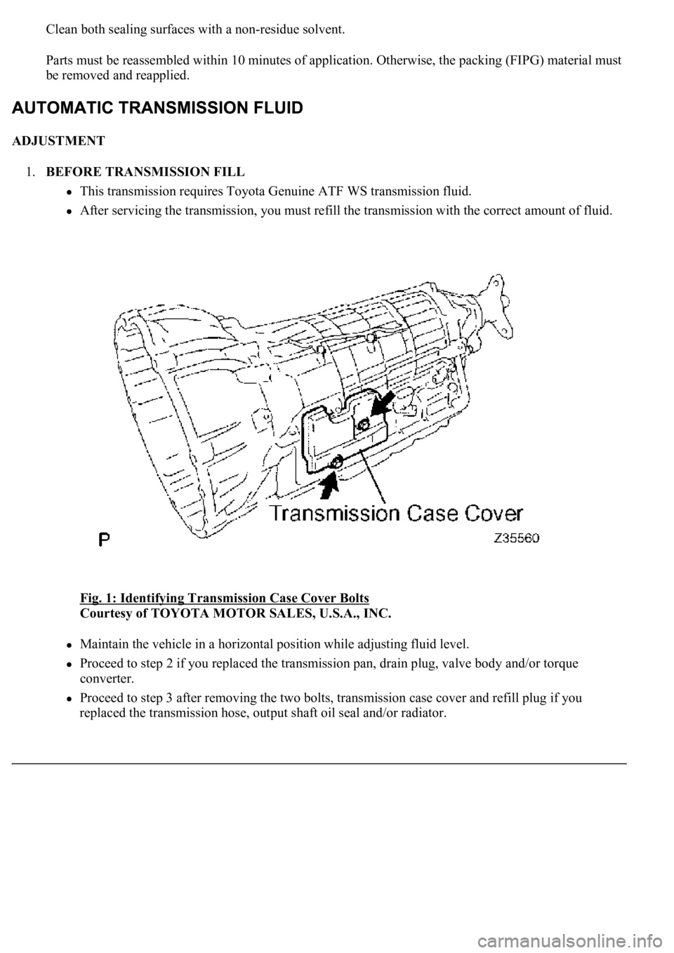 LEXUS LS430 2003  Factory Repair Manual Clean both sealing surfaces with a non-residue solvent.
Parts must be reassembled within 10 minutes of application. Otherwise, the packing (FIPG) material must 
be removed and reapplied. 
ADJUSTMENT 

