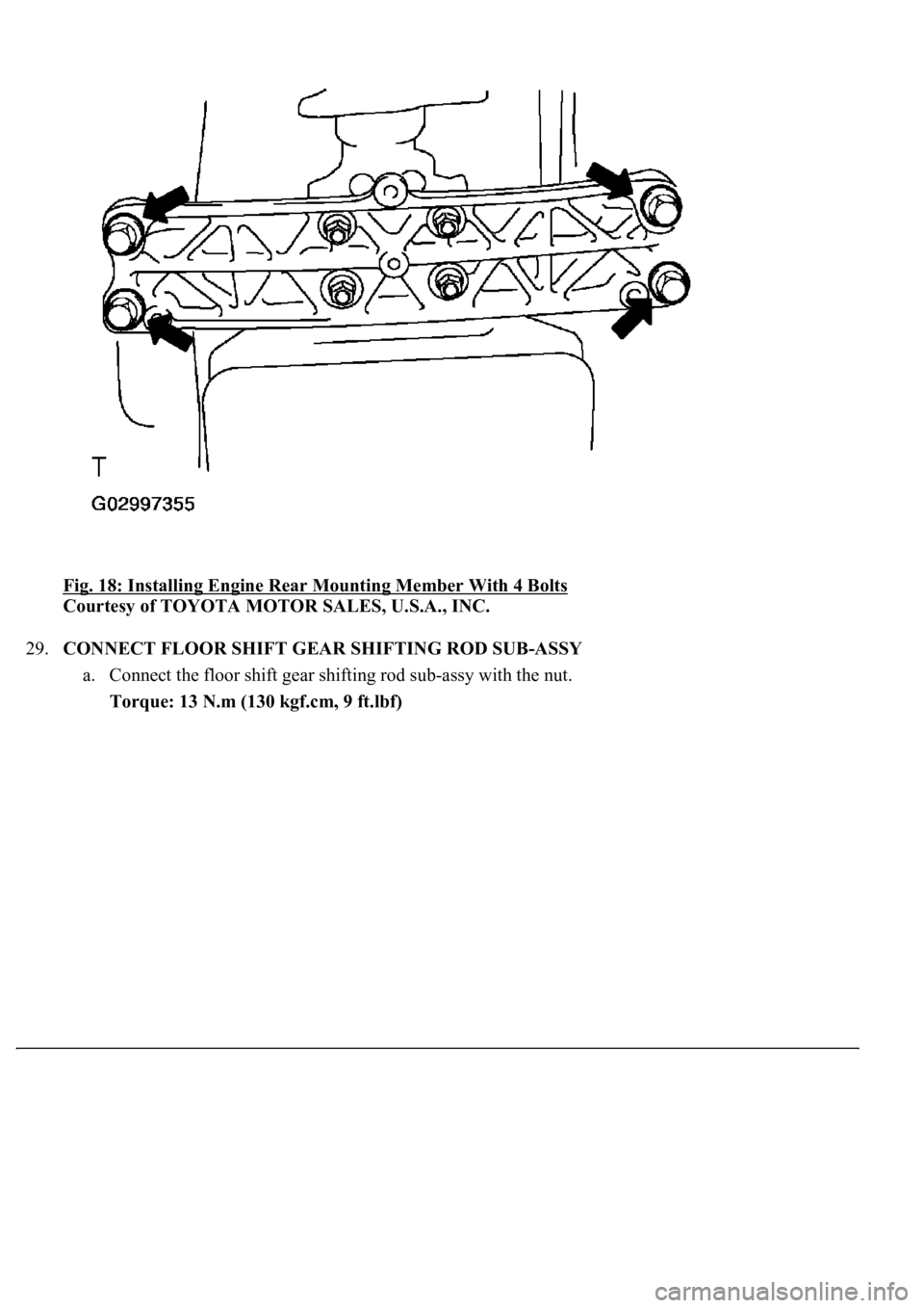LEXUS LS430 2003  Factory Repair Manual Fig. 18: Installing Engine Rear Mounting Member With 4 Bolts 
Courtesy of TOYOTA MOTOR SALES, U.S.A., INC. 
29.CONNECT FLOOR SHIFT GEAR SHIFTING ROD SUB-ASSY 
a. Connect the floor shift gear shifting 