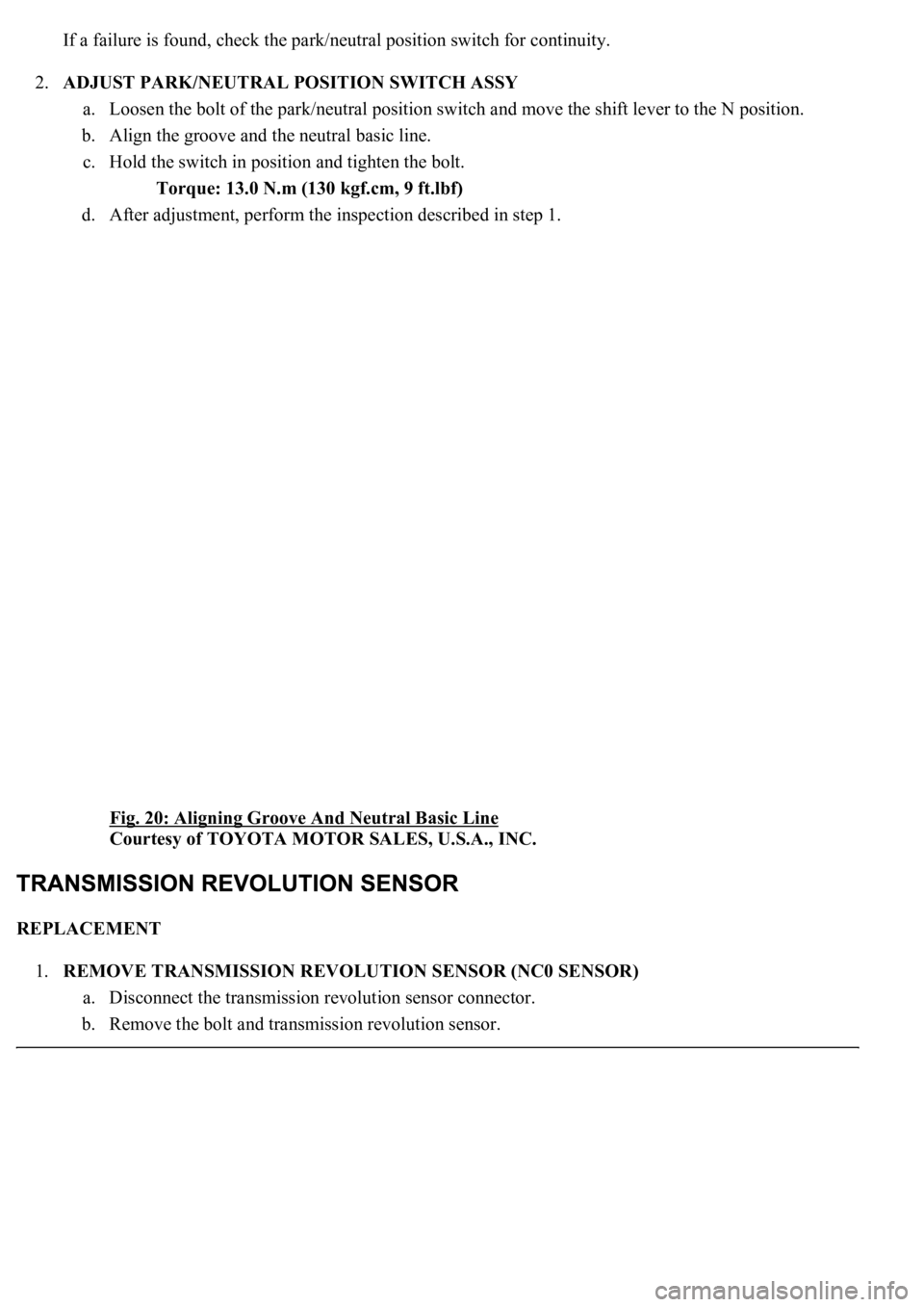 LEXUS LS430 2003 Factory Repair Manual If a failure is found, check the park/neutral position switch for continuity.
2.ADJUST PARK/NEUTRAL POSITION SWITCH ASSY
a. Loosen the bolt of the park/neutral position switch and move the shift leve LEXUS LS430 2003 Factory Repair Manual If a failure is found, check the park/neutral position switch for continuity.
2.ADJUST PARK/NEUTRAL POSITION SWITCH ASSY
a. Loosen the bolt of the park/neutral position switch and move the shift leve