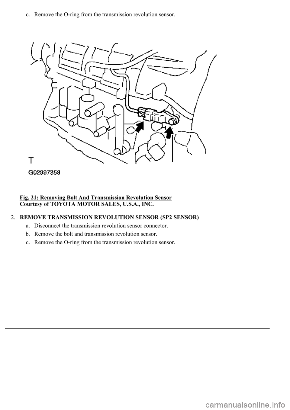 LEXUS LS430 2003 Factory Repair Manual c. Remove the O-ring from the transmission revolution sensor.
Fig. 21: Removing Bolt And Transmission Revolution Sensor
Courtesy of TOYOTA MOTOR SALES, U.S.A., INC.
2.REMOVE TRANSMISSION REVOLUTI LEXUS LS430 2003 Factory Repair Manual c. Remove the O-ring from the transmission revolution sensor.
Fig. 21: Removing Bolt And Transmission Revolution Sensor
Courtesy of TOYOTA MOTOR SALES, U.S.A., INC.
2.REMOVE TRANSMISSION REVOLUTI